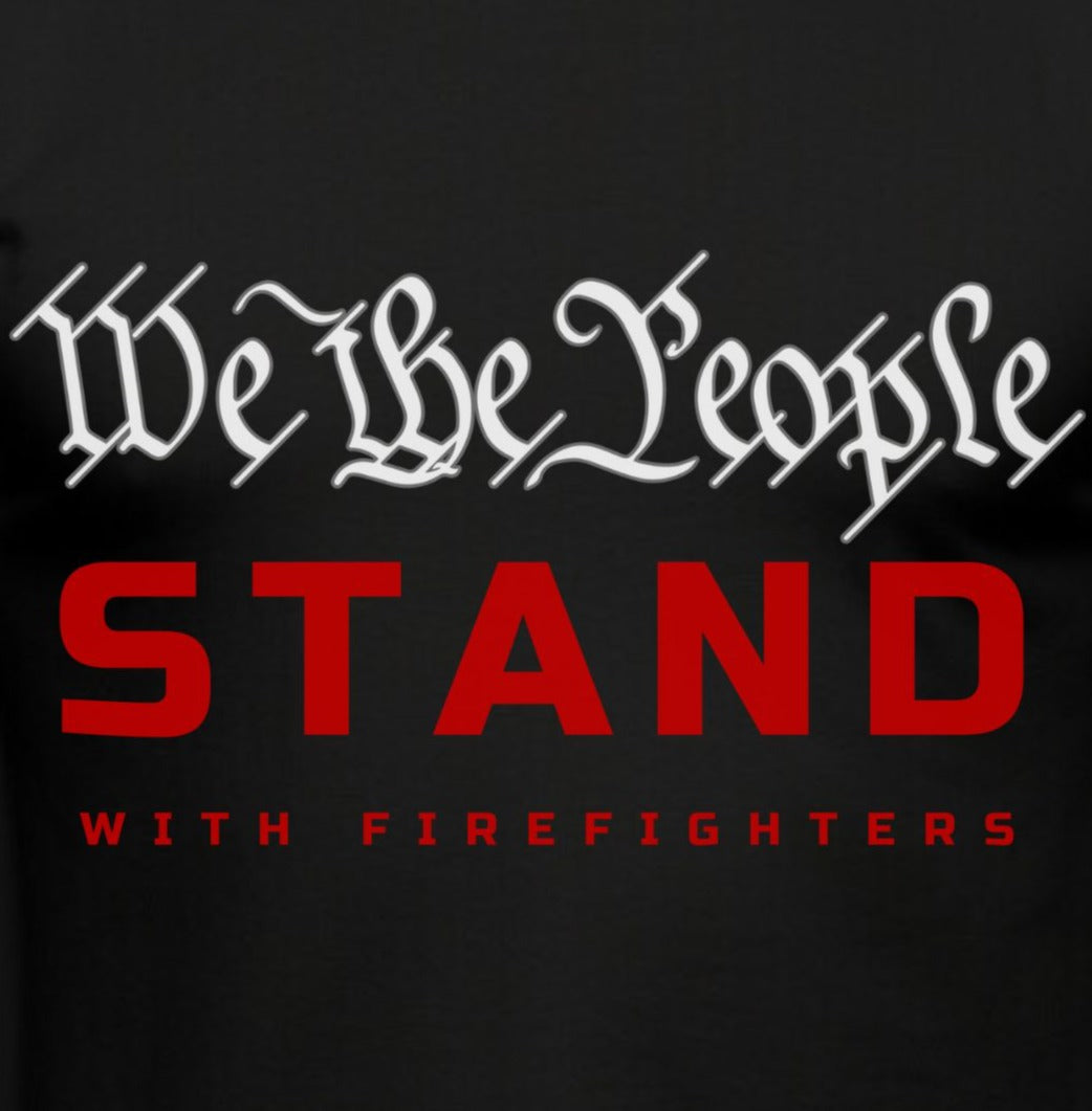 WE THE PEOPLE "STAND" WITH FIREFIGHTERS T-SHIRT