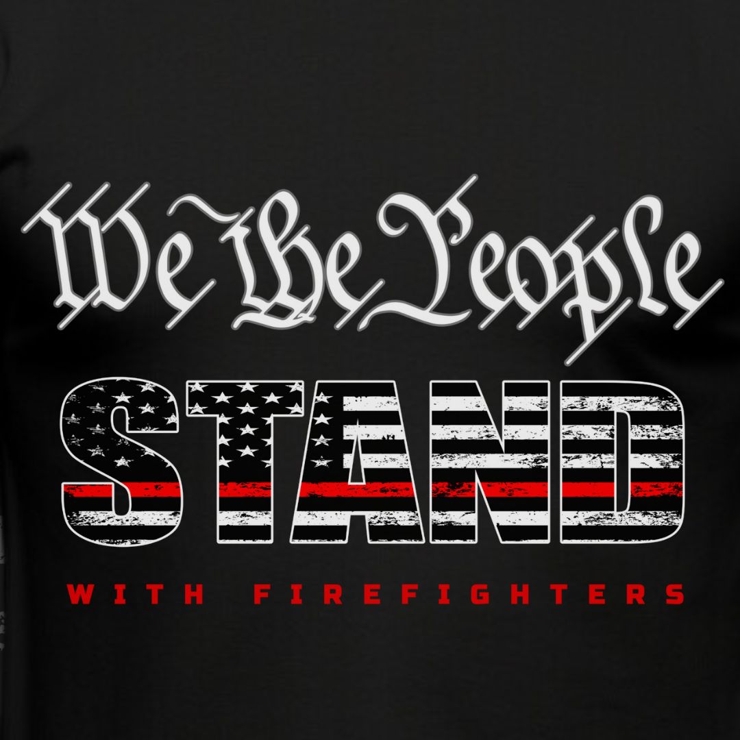 WE THE PEOPLE "STAND" WITH FIREFIGHTERS T-SHIRT 2