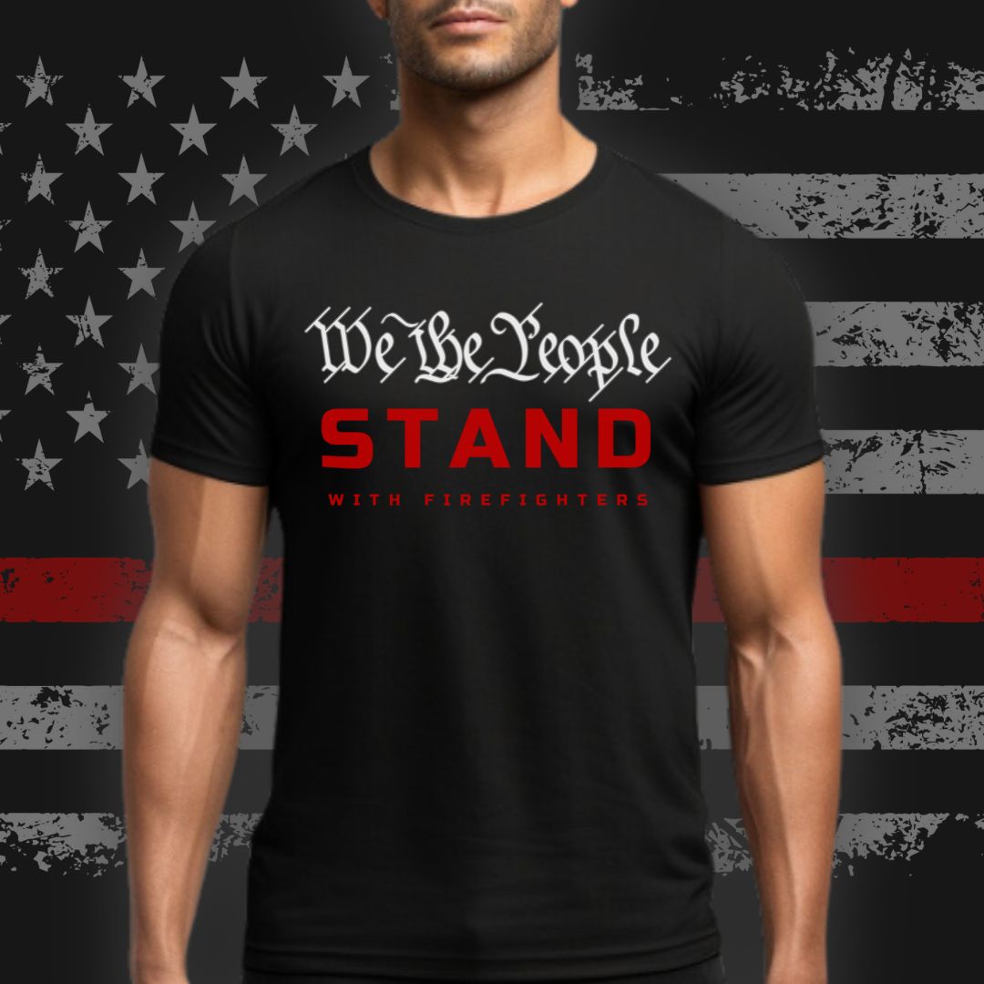 WE THE PEOPLE "STAND" WITH FIREFIGHTERS T-SHIRT