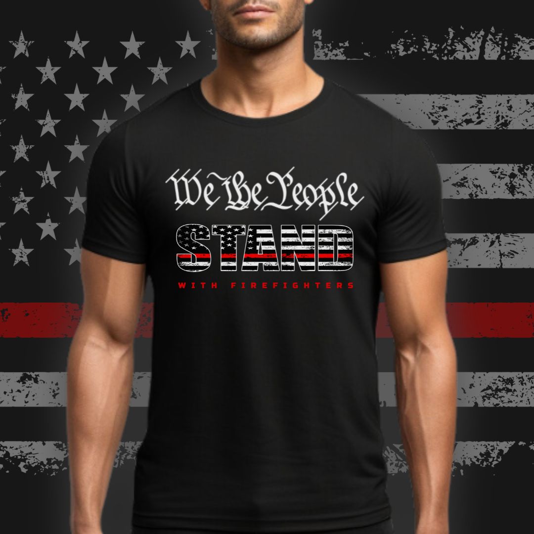 WE THE PEOPLE "STAND" WITH FIREFIGHTERS T-SHIRT 2