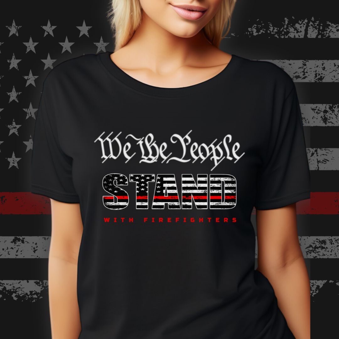 WE THE PEOPLE "STAND" WITH FIREFIGHTERS T-SHIRT 2