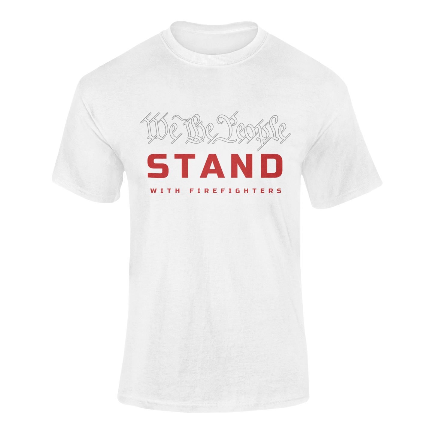 WE THE PEOPLE "STAND" WITH FIREFIGHTERS T-SHIRT