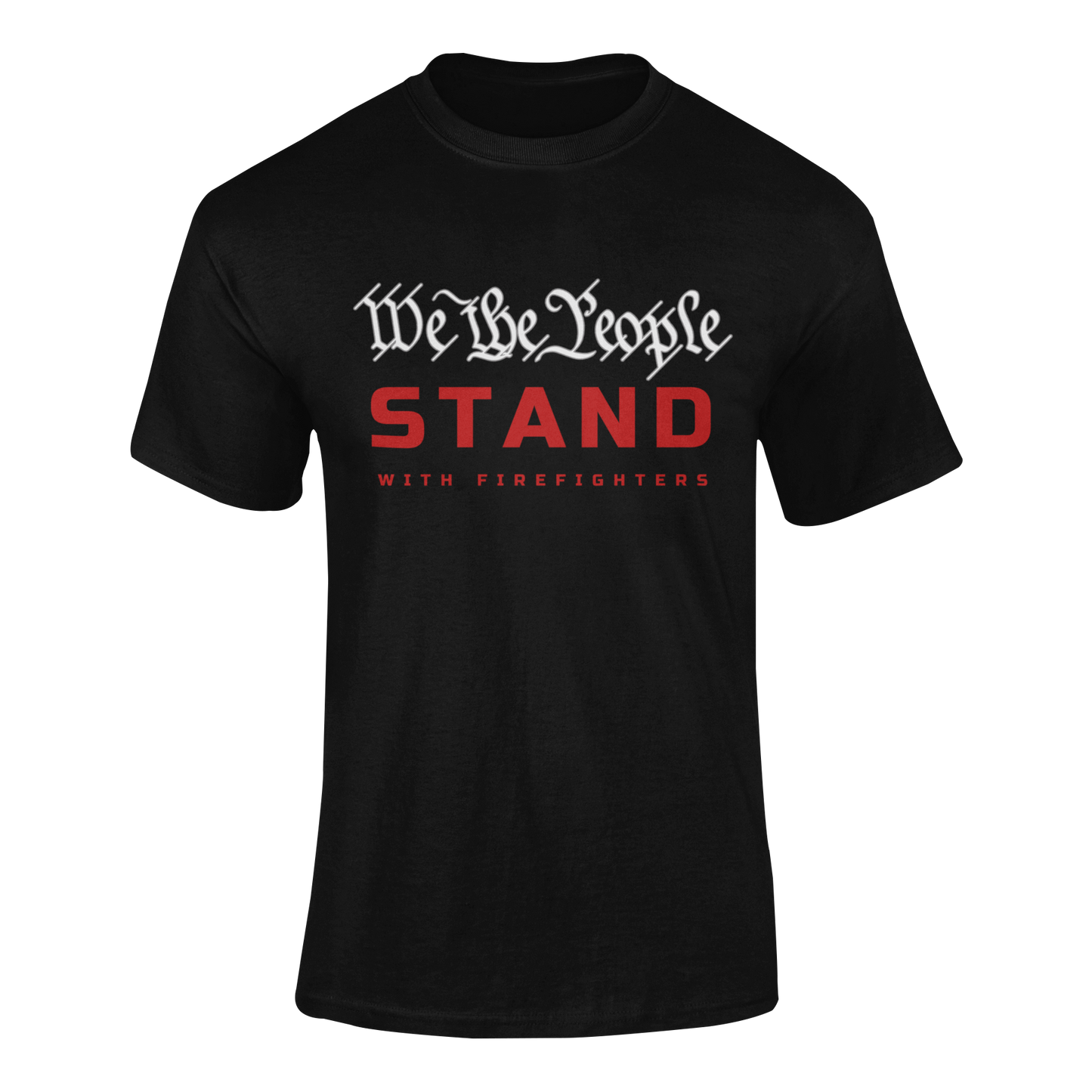 WE THE PEOPLE "STAND" WITH FIREFIGHTERS T-SHIRT