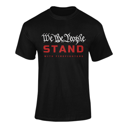 WE THE PEOPLE "STAND" WITH FIREFIGHTERS T-SHIRT